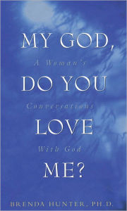 My God, Do You Love Me?: A Woman's Conversations with God - Brenda Hunter