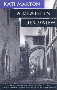 A Death in Jerusalem: The Assassination by Jewish Extremists of the First Arab/Israeli Kati Marton Author
