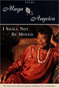 I Shall Not Be Moved Maya Angelou Author