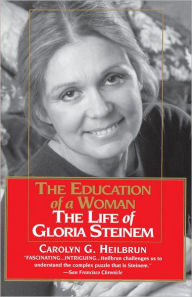 Education of a Woman: The Life of Gloria Steinem Carolyn G. Heilbrun Author
