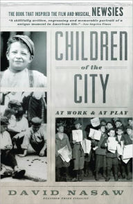 Children Of The City: At Work and at Play David Nasaw Author