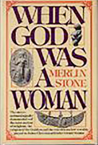 When God Was A Woman Merlin Stone Author