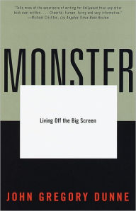Monster: Living Off the Big Screen John Gregory Dunne Author