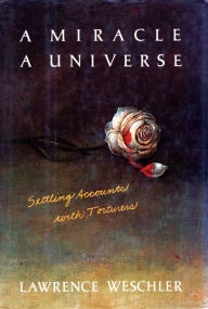 A Miracle, a Universe: Settling Accounts with Torturers Lawrence Weschler Author