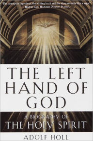 The Left Hand of God: A Biography of the Holy Spirit Adolf Holl Author