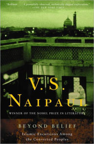 Beyond Belief: Islamic Excursions Among the Converted Peoples V. S. Naipaul Author