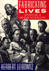 Fabricating Lives: Explorations in American Autobiography Herbert Leibowitz Author
