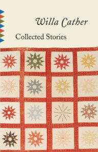 Collected Stories of Willa Cather Willa Cather Author
