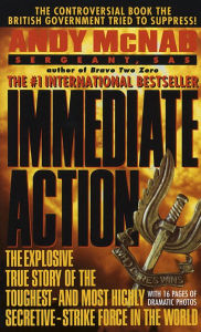 Immediate Action: The Explosive True Story of the Toughest-and Most Highly Secretive-Strike Force in the World - Andy McNab