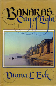 Banaras: CITY OF LIGHT Diana L. Eck Author