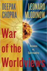 War of the Worldviews: Where Science and Spirituality Meet -- and Do Not Deepak Chopra Author