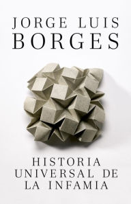 Historia Universal de la infamia Jorge Luis Borges Author
