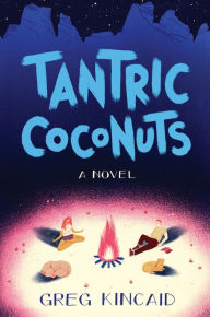 Tantric Coconuts: A Novel Greg Kincaid Author