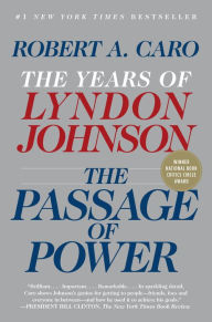 The Passage of Power: The Years of Lyndon Johnson, Volume 4 Robert A. Caro Author