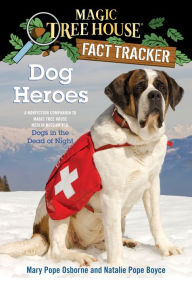 Magic Tree House Fact Tracker #24: Dog Heroes: A Nonfiction Companion to Magic Tree House Merlin Mission Series #18: Dogs in the Dead of Night Mary Po