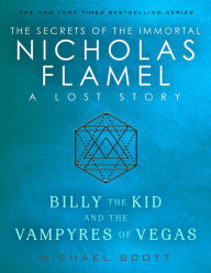 Billy the Kid and the Vampyres of Vegas: A Lost Story from the Secrets of the Immortal Nicholas Flamel Michael Scott Author