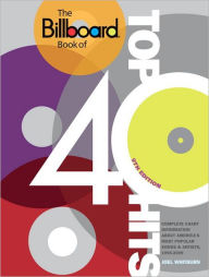 The Billboard Book of Top 40 Hits, 9th Edition: Complete Chart Information about America's Most Popular Songs and Artists, 1955-2009 Joel Whitburn Aut