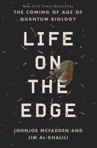 Life on the Edge: The Coming of Age of Quantum Biology - Johnjoe McFadden