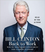 Back to Work: Why We Need Smart Government for a Strong Economy - Bill Clinton