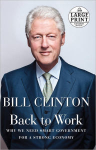 Back to Work: Why We Need Smart Government for a Strong Economy Bill Clinton Author