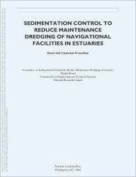 Sedimentation Control to Reduce Maintenance Dredging of Navigational Facilities in Estuaries: Report and Symposium Proceedings - Marine Board