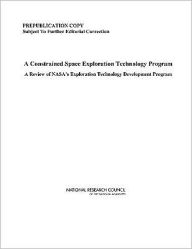 A Constrained Space Exploration Technology Program: A Review of NASA's Exploration Technology Development Program National Research Council Author