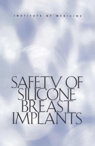 Safety of Silicone Breast Implants Institute of Medicine Author