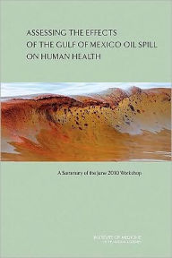 Assessing the Effects of the Gulf of Mexico Oil Spill on Human Health:: A Summary of the June 2010 Workshop Institute of Medicine Author