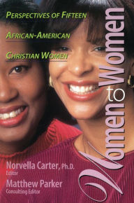 Women to Women: Perspectives of Fifteen African-American Christian Women Norvella Carter Author