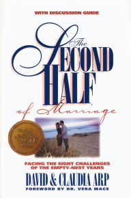 The Second Half of Marriage: Facing the Eight Challenges of the Empty-Nest Years David and Claudia Arp Author