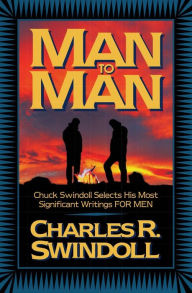 Man to Man: Chuck Swindoll Selects His Most Significant Writings FOR MEN - Charles R. Swindoll