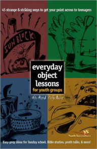 Everyday Object Lessons for Youth Groups: 45 Strange and Striking Ways to Get Your Point Across to Teenagers Helen Musick Author