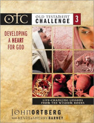 Old Testament Challenge: Developing a Heart for God: Life-Changing Lessons from the Wisdom Books with DVD - John Ortberg