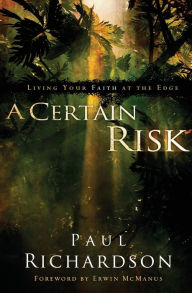A Certain Risk: Living Your Faith at the Edge Paul Andrew Richardson Author