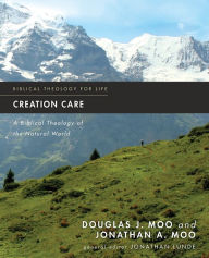 Creation Care: A Biblical Theology of the Natural World Douglas  J. Moo Author