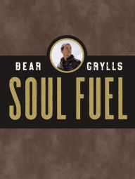 Soul Fuel: A Daily Devotional Bear Grylls Author