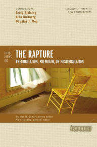 Three Views on the Rapture: Pretribulation, Prewrath, or Posttribulation Craig A. Blaising Author