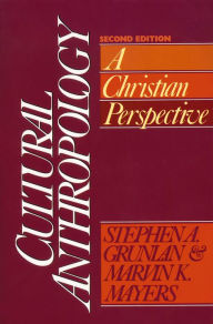 Cultural Anthropology: A Christian Perspective Stephen A. Grunlan Author