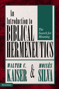 Introduction to Biblical Hermeneutics: The Search for Meaning Walter C. Kaiser, Jr. Author