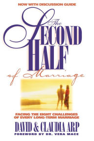 The Second Half of Marriage: Facing the Eight Challenges of the Empty-Nest Years David and Claudia Arp Author
