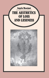 Aesthetics Of Loss And Lessness Angela Moorjani Author
