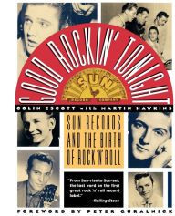 Good Rockin' Tonight: Sun Records and the Birth of Rock 'N' Roll Colin Escott Author