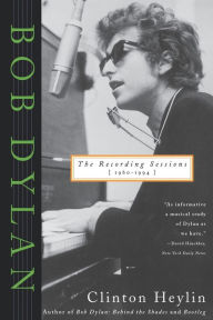 Bob Dylan: The Recording Sessions, 1960-1994 Clinton Heylin Author