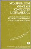 Neoliberalism and Class Conflict in Latin America: A Comparative Perspective on the Political Economy of Structural Adjustment - Henry Veltmeyer