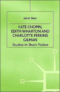 Kate Chopin, Edith Wharton and Charlotte Perkins Gilman: Studies in Short Fiction Janet Beer Author
