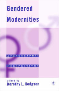 Gendered Modernities: Ethnographic Perspectives D. Hodgson Editor