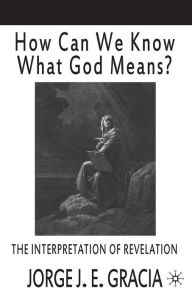 How Can We Know What God Means: The Interpretation of Revelation J. Gracia Author