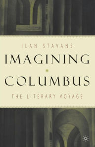Imagining Columbus: The Literary Voyage I. Stavans Author