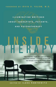 Inside Therapy: Illuminating Writings About Therapists, Patients, and Psychotherapy Ilana Rabinowitz Editor