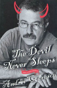 The Devil Never Sleeps: and Other Essays Andrei Codrescu Author